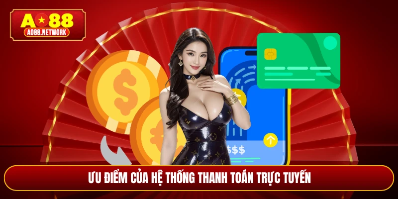 Ưu điểm của hệ thống thanh toán trực tuyến